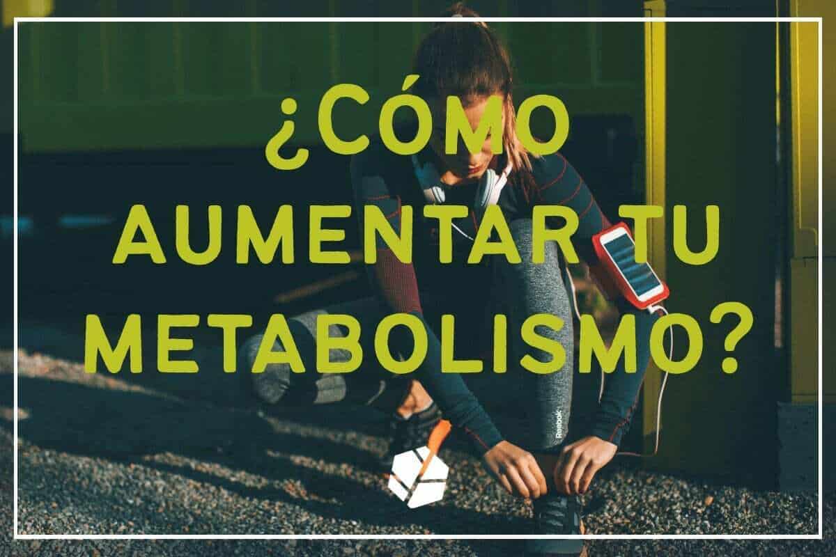 ¿cómo aumentar tu metabolismo?