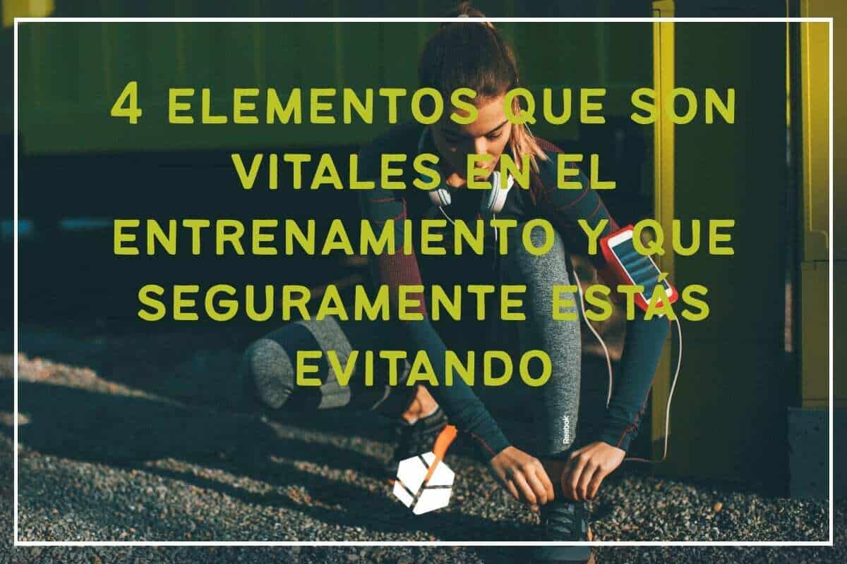 4 elementos que son vitales en el entrenamiento y que seguramente estás evitando