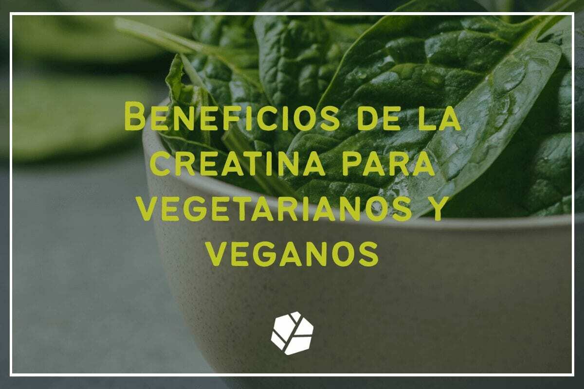 Beneficios de la creatina para vegetarianos y veganos