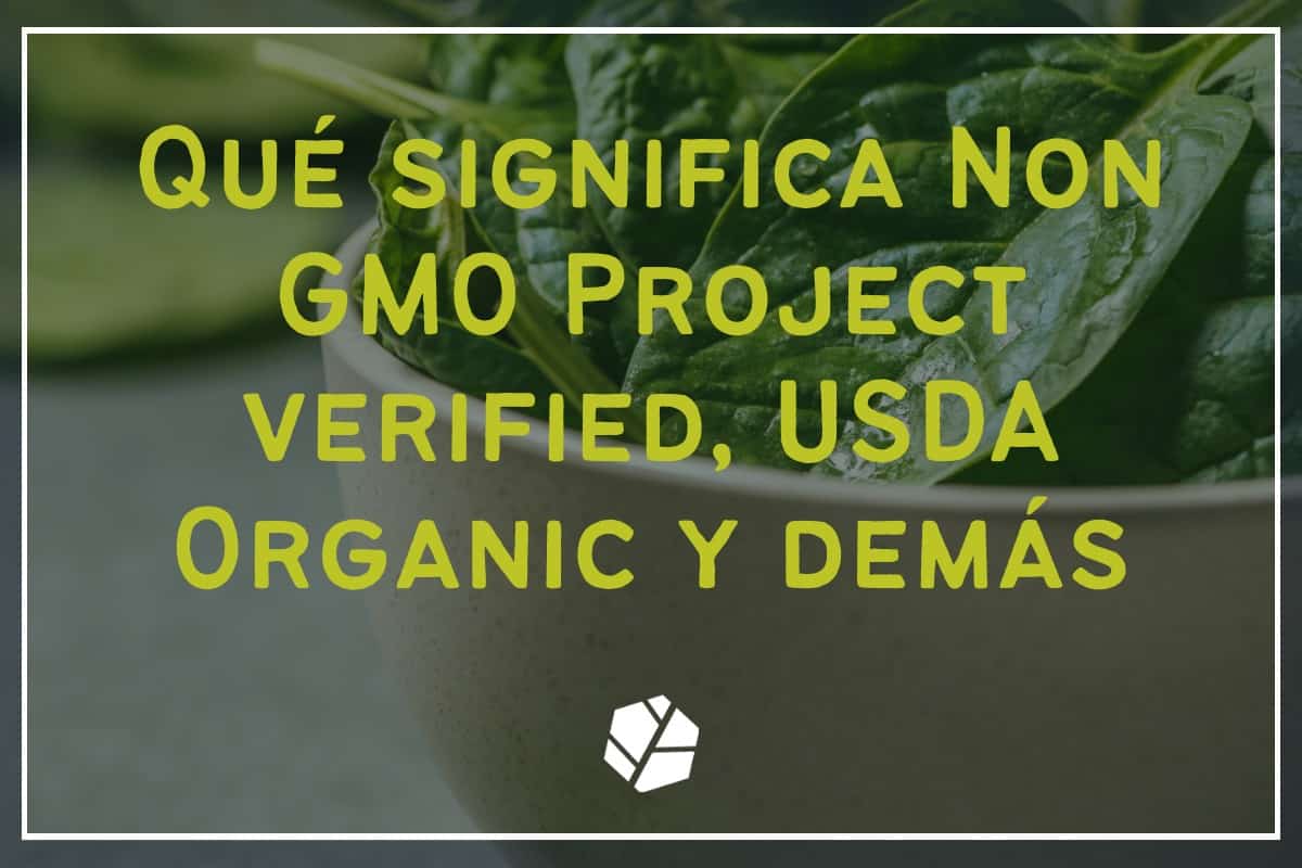 Qué significa non gmo project verified, usda organic y demás